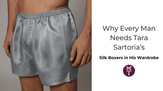Why Every Man Needs Tara Sartoria's Silk Boxers in His Wardrobe