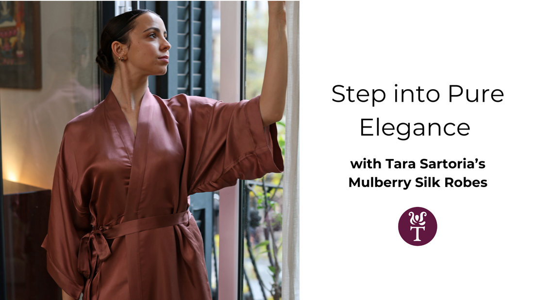 Step into Pure Elegance with Tara Sartoria's Mulberry Silk Robes
