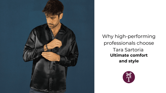 Why High-Performing Professionals Choose Tara Sartoria’s 100% Mulberry Silk Collection for Ultimate Comfort and Style