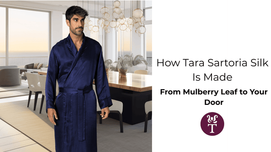 How Tara Sartoria Silk Is Made: From Mulberry Leaf to Your Door - Tara Sartoria